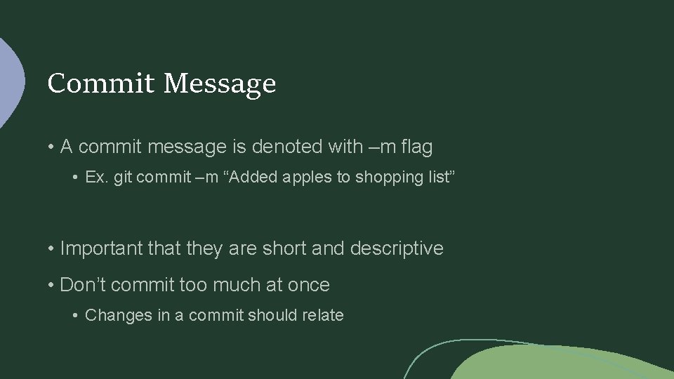 Commit Message • A commit message is denoted with –m flag • Ex. git