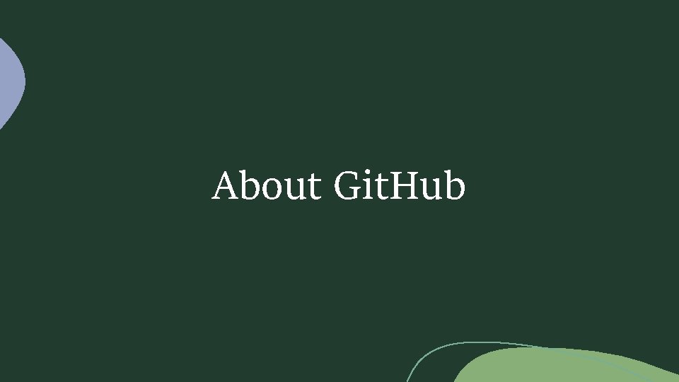 About Git. Hub 
