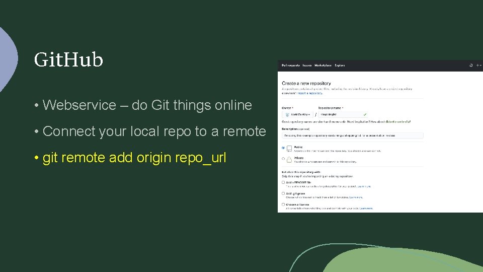 Git. Hub • Webservice – do Git things online • Connect your local repo