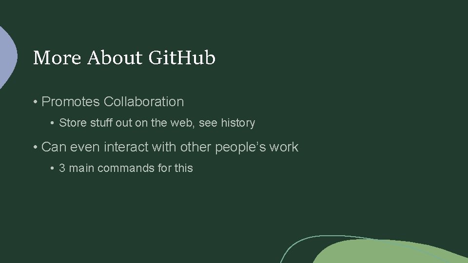 More About Git. Hub • Promotes Collaboration • Store stuff out on the web,