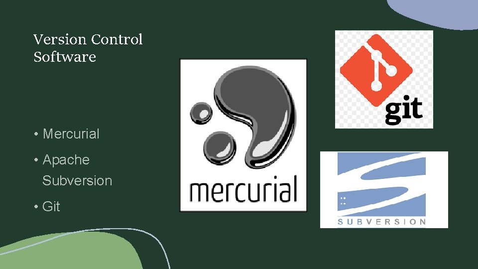 Version Control Software • Mercurial • Apache Subversion • Git 