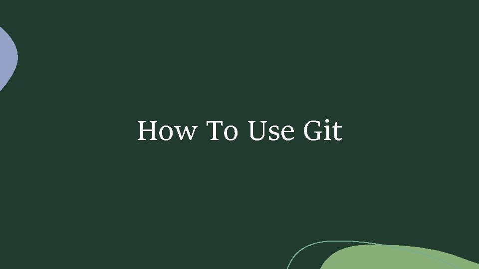 How To Use Git 