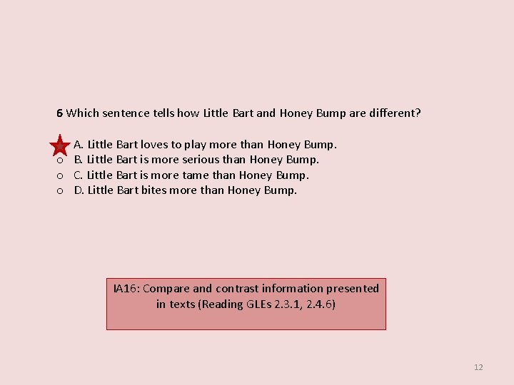 6 Which sentence tells how Little Bart and Honey Bump are different? o o