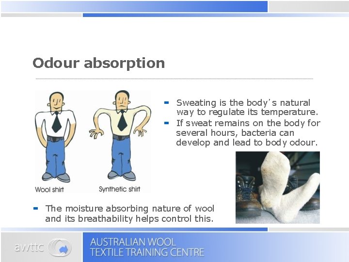 Odour absorption Sweating is the body’s natural way to regulate its temperature. If sweat