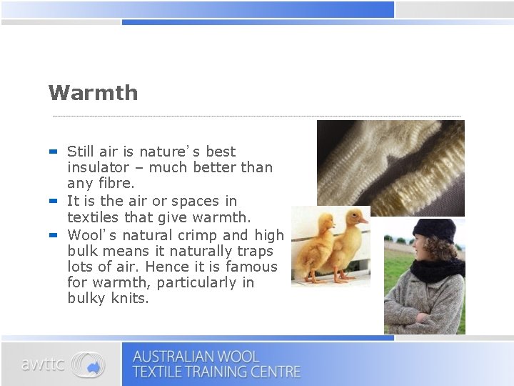 Warmth Still air is nature’s best insulator – much better than any fibre. It