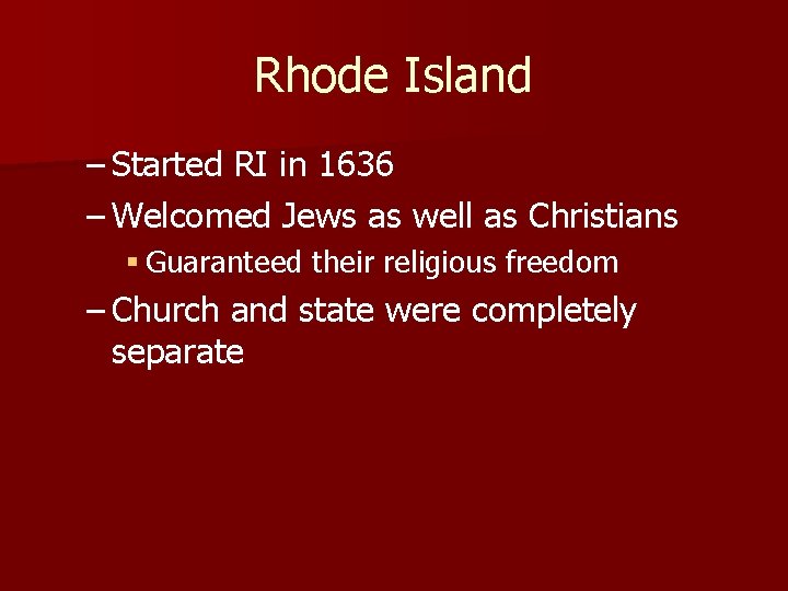 Rhode Island – Started RI in 1636 – Welcomed Jews as well as Christians