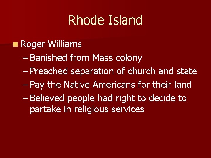 Rhode Island n Roger Williams – Banished from Mass colony – Preached separation of