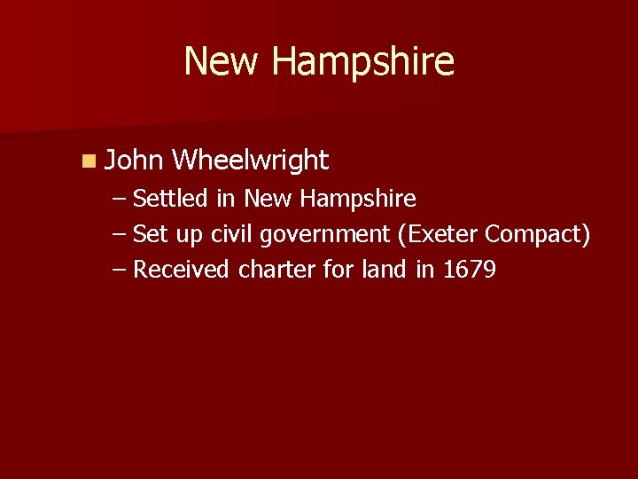 New Hampshire n John Wheelwright – Settled in New Hampshire – Set up civil