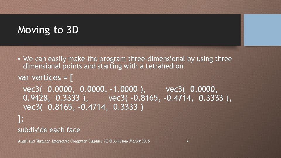 Moving to 3 D • We can easily make the program three-dimensional by using