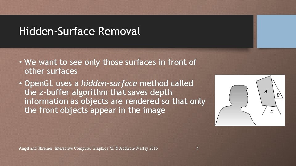 Hidden-Surface Removal • We want to see only those surfaces in front of other