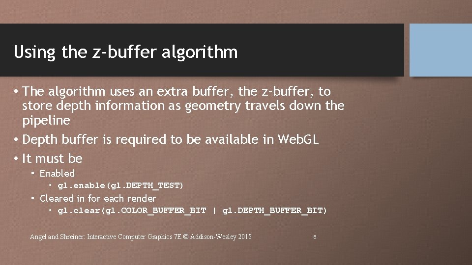 Using the z-buffer algorithm • The algorithm uses an extra buffer, the z-buffer, to