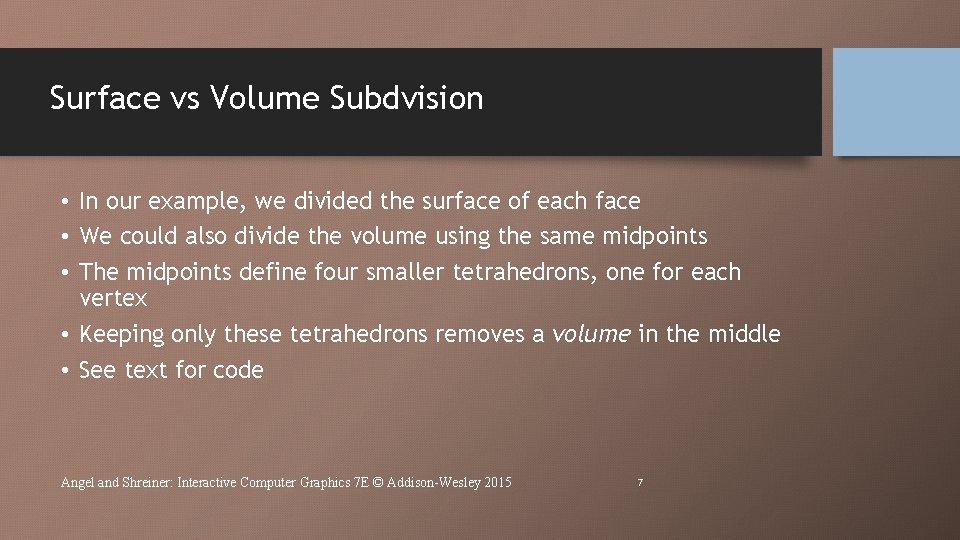 Surface vs Volume Subdvision • In our example, we divided the surface of each