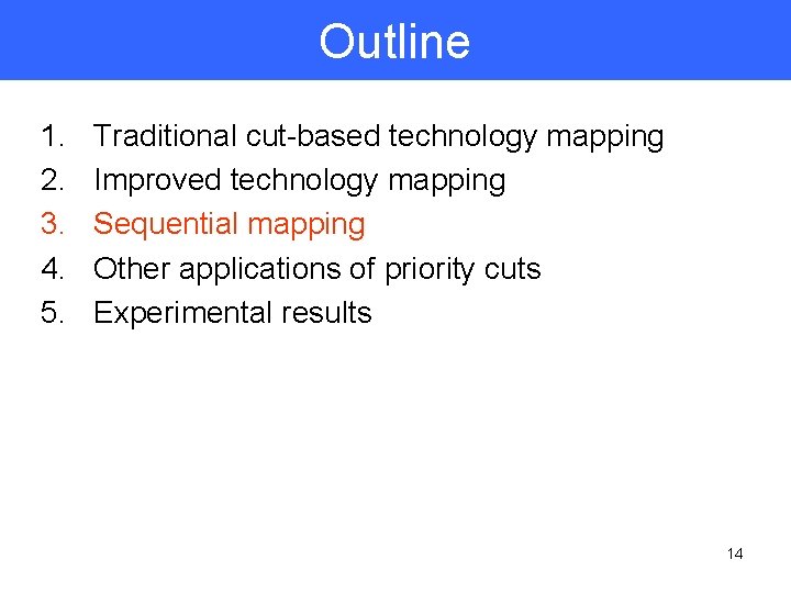 Outline 1. 2. 3. 4. 5. Traditional cut-based technology mapping Improved technology mapping Sequential