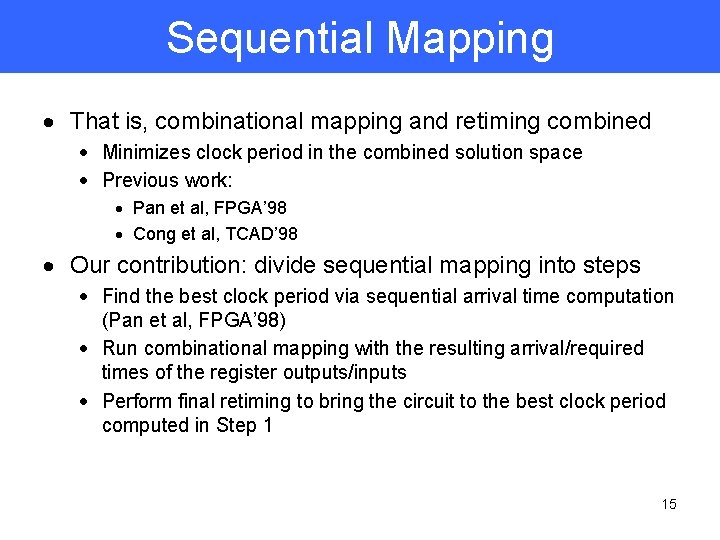 Sequential Mapping · That is, combinational mapping and retiming combined · Minimizes clock period