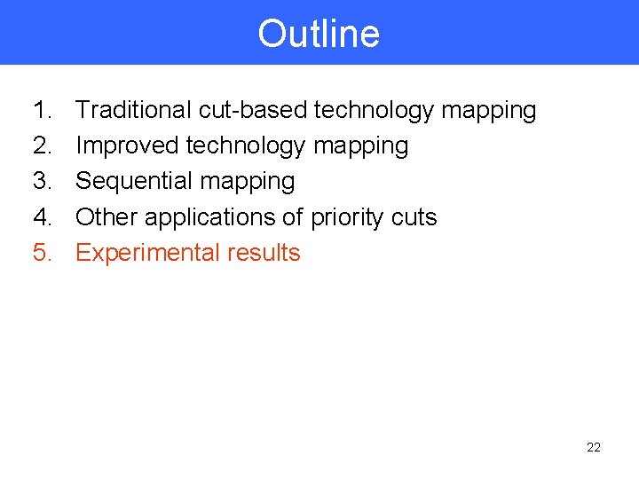 Outline 1. 2. 3. 4. 5. Traditional cut-based technology mapping Improved technology mapping Sequential