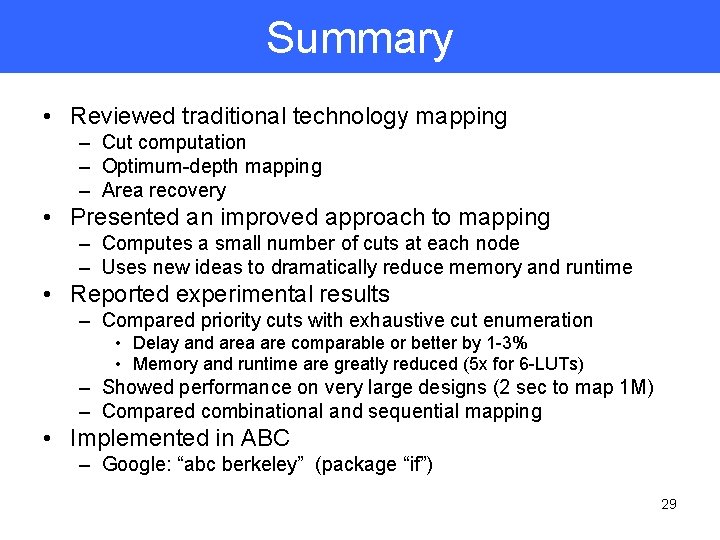 Summary • Reviewed traditional technology mapping – Cut computation – Optimum-depth mapping – Area