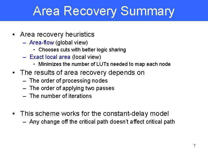 Area Recovery Summary • Area recovery heuristics – Area-flow (global view) • Chooses cuts