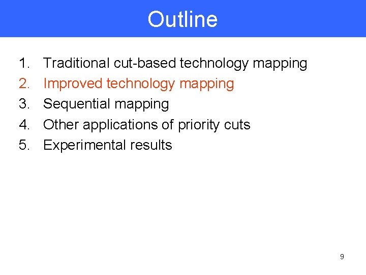 Outline 1. 2. 3. 4. 5. Traditional cut-based technology mapping Improved technology mapping Sequential