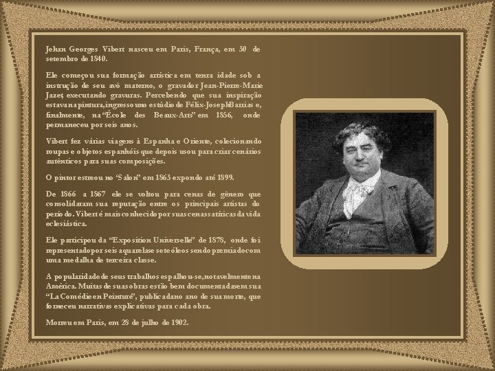 Jehan Georges Vibert nasceu em Paris, França, em 30 de setembro de 1840. Ele