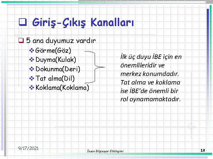 q Giriş-Çıkış Kanalları q 5 ana duyumuz vardır v Görme(Göz) v Duyma(Kulak) v Dokunma(Deri)