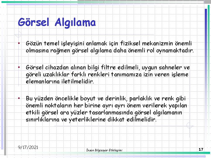 Görsel Algılama • Gözün temel işleyişini anlamak için fiziksel mekanizmin önemli olmasına rağmen görsel