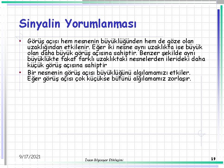 Sinyalin Yorumlanması • Görüş açısı hem nesnenin büyüklüğünden hem de göze olan uzaklığından etkilenir.