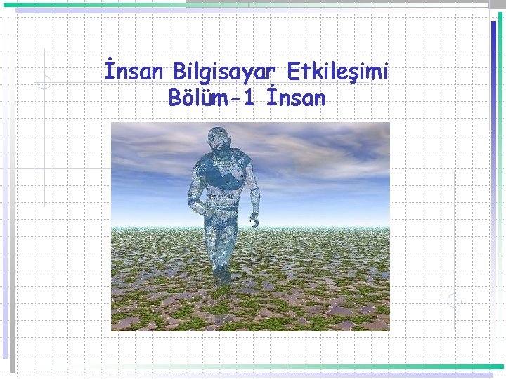 İnsan Bilgisayar Etkileşimi Bölüm-1 İnsan 