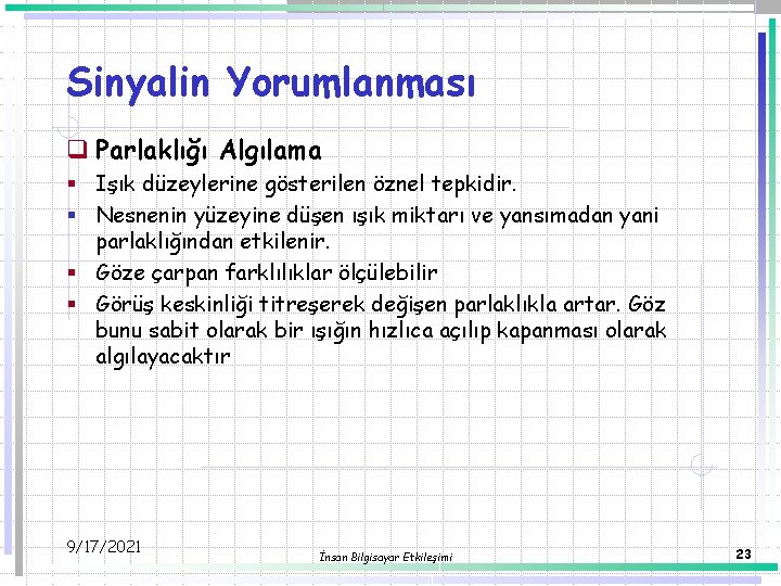 Sinyalin Yorumlanması q Parlaklığı Algılama § Işık düzeylerine gösterilen öznel tepkidir. § Nesnenin yüzeyine