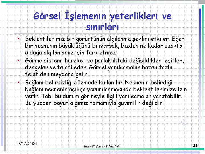 Görsel İşlemenin yeterlikleri ve sınırları • Beklentilerimiz bir görüntünün algılanma şeklini etkiler. Eğer bir