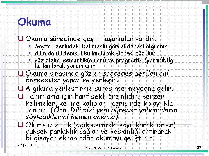 Okuma q Okuma sürecinde çeşitli aşamalar vardır: § Sayfa üzerindeki kelimenin görsel deseni algılanır