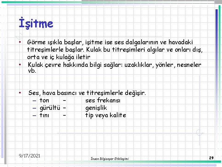 İşitme • Görme ışıkla başlar, işitme ise ses dalgalarının ve havadaki titreşimlerle başlar. Kulak