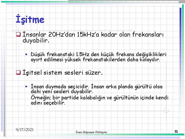 İşitme q İnsanlar 20 Hz’dan 15 k. Hz’a kadar olan frekansları duyabilir. § Düşük