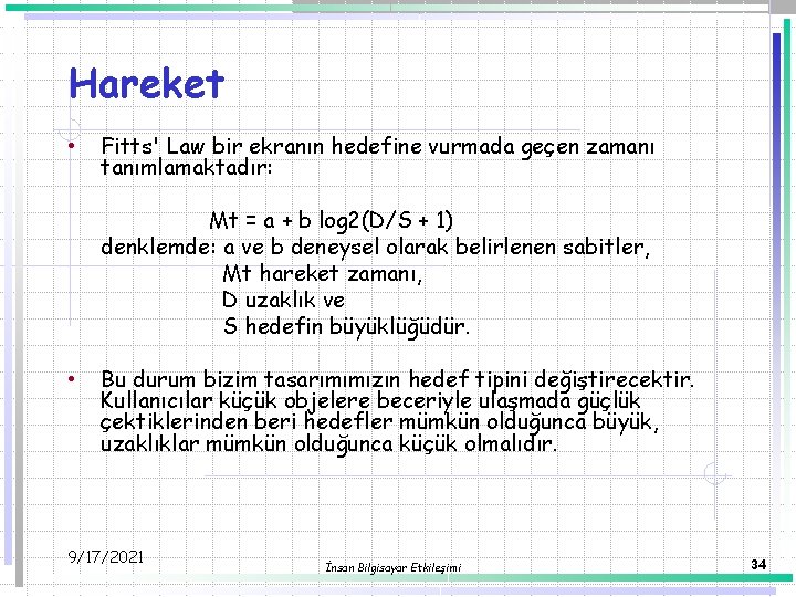 Hareket • Fitts' Law bir ekranın hedefine vurmada geçen zamanı tanımlamaktadır: Mt = a