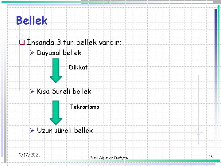 Bellek q İnsanda 3 tür bellek vardır: Ø Duyusal bellek Dikkat Ø Kısa Süreli