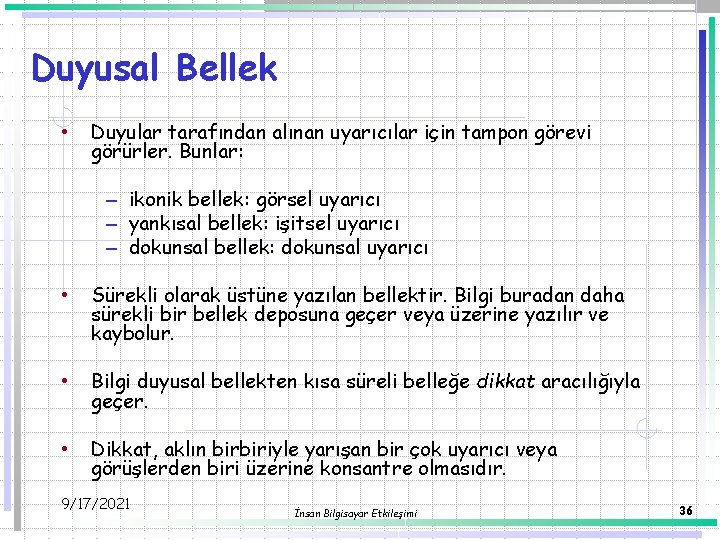 Duyusal Bellek • Duyular tarafından alınan uyarıcılar için tampon görevi görürler. Bunlar: – ikonik