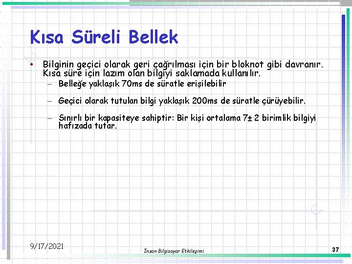 Kısa Süreli Bellek • Bilginin geçici olarak geri çağrılması için bir bloknot gibi davranır.