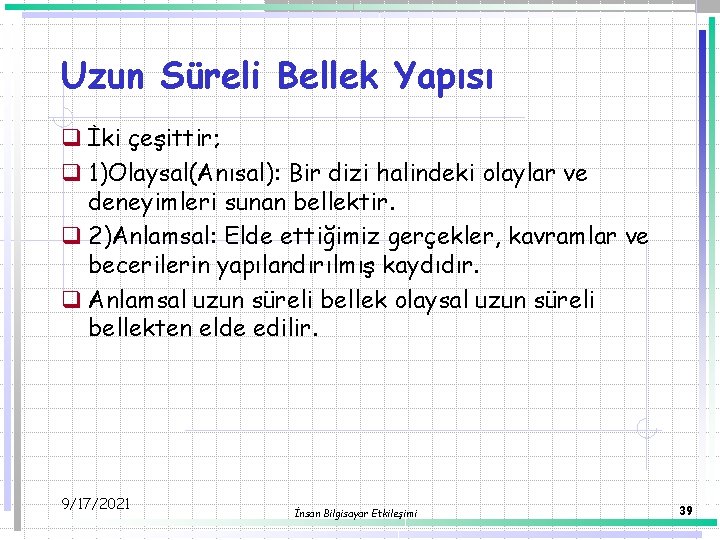 Uzun Süreli Bellek Yapısı q İki çeşittir; q 1)Olaysal(Anısal): Bir dizi halindeki olaylar ve