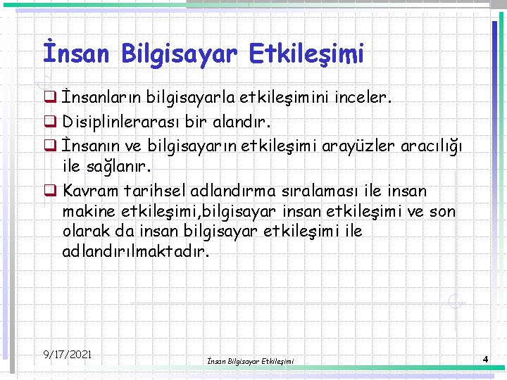 İnsan Bilgisayar Etkileşimi q İnsanların bilgisayarla etkileşimini inceler. q Disiplinlerarası bir alandır. q İnsanın