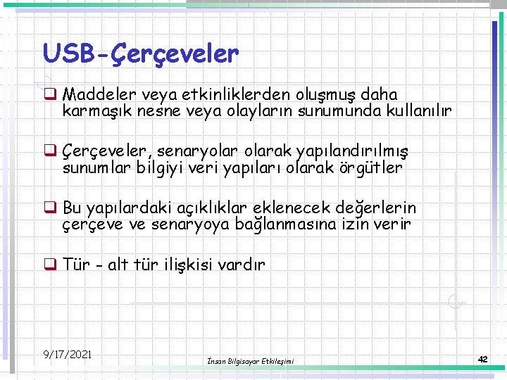 USB-Çerçeveler q Maddeler veya etkinliklerden oluşmuş daha karmaşık nesne veya olayların sunumunda kullanılır q
