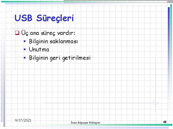 USB Süreçleri q Üç ana süreç vardır: § Bilginin saklanması § Unutma § Bilginin