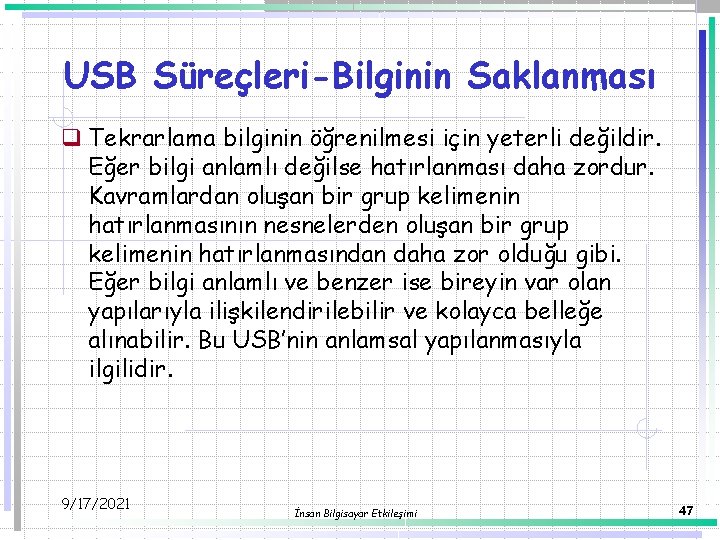 USB Süreçleri-Bilginin Saklanması q Tekrarlama bilginin öğrenilmesi için yeterli değildir. Eğer bilgi anlamlı değilse