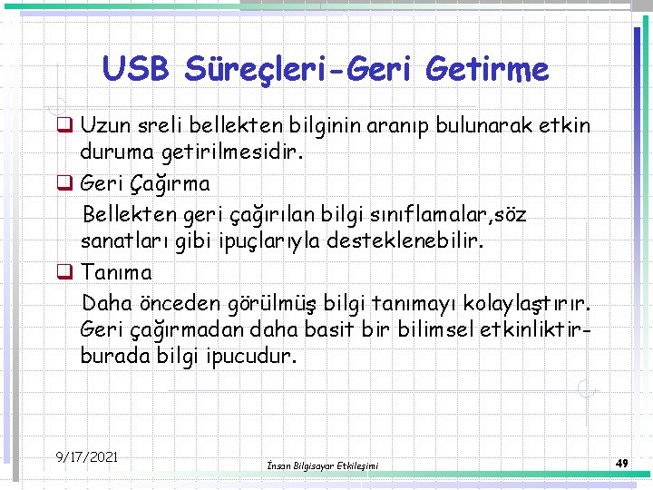 USB Süreçleri-Geri Getirme q Uzun sreli bellekten bilginin aranıp bulunarak etkin duruma getirilmesidir. q