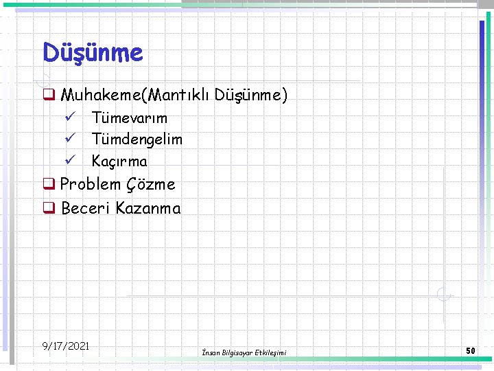 Düşünme q Muhakeme(Mantıklı Düşünme) ü ü ü Tümevarım Tümdengelim Kaçırma q Problem Çözme q