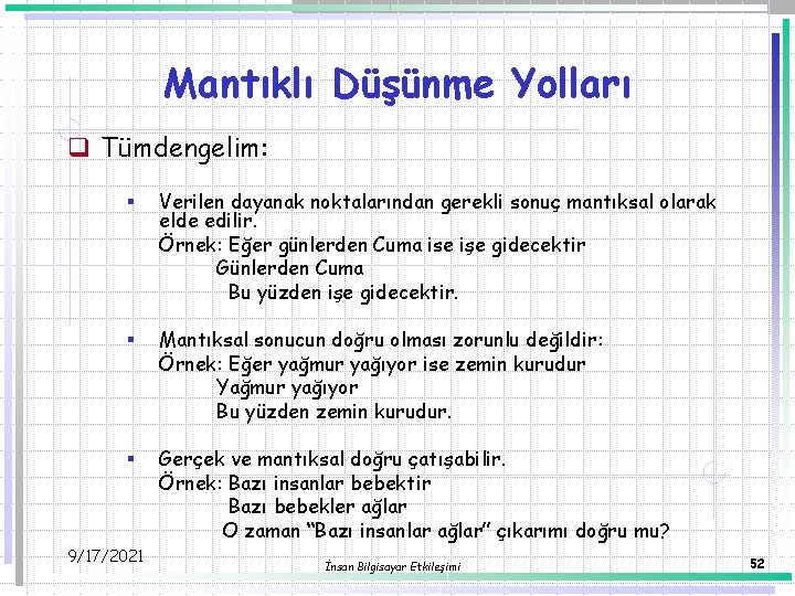 Mantıklı Düşünme Yolları q Tümdengelim: § Verilen dayanak noktalarından gerekli sonuç mantıksal olarak elde