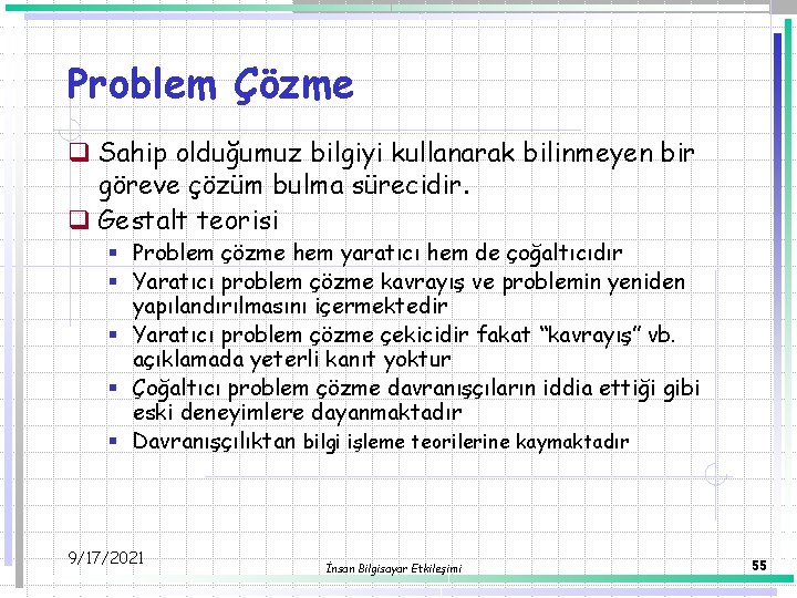 Problem Çözme q Sahip olduğumuz bilgiyi kullanarak bilinmeyen bir göreve çözüm bulma sürecidir. q