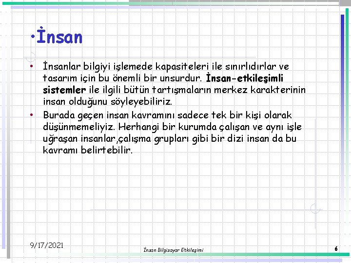  • İnsanlar bilgiyi işlemede kapasiteleri ile sınırlıdırlar ve tasarım için bu önemli bir