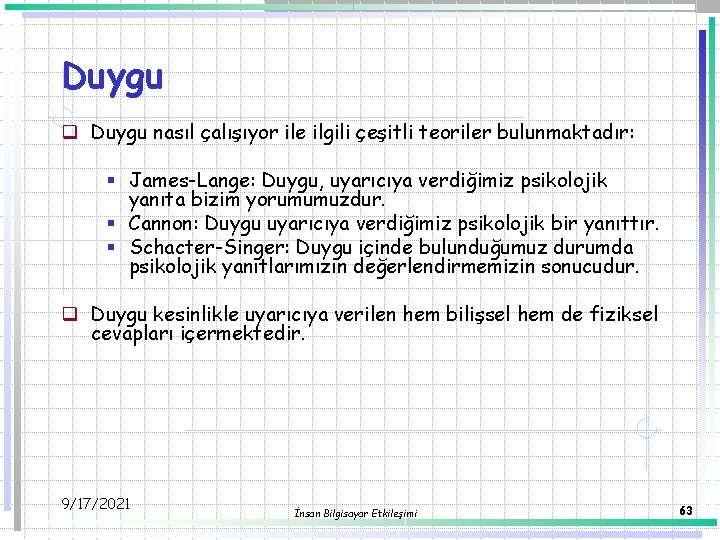 Duygu q Duygu nasıl çalışıyor ile ilgili çeşitli teoriler bulunmaktadır: § James-Lange: Duygu, uyarıcıya