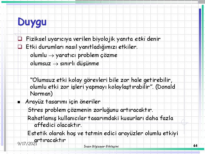 Duygu q Fiziksel uyarıcıya verilen biyolojik yanıta etki denir q Etki durumları nasıl yanıtladığımızı