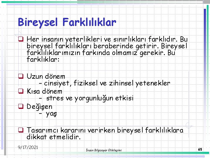 Bireysel Farklılıklar q Her insanın yeterlikleri ve sınırlıkları farklıdır. Bu bireysel farklılıkları beraberinde getirir.