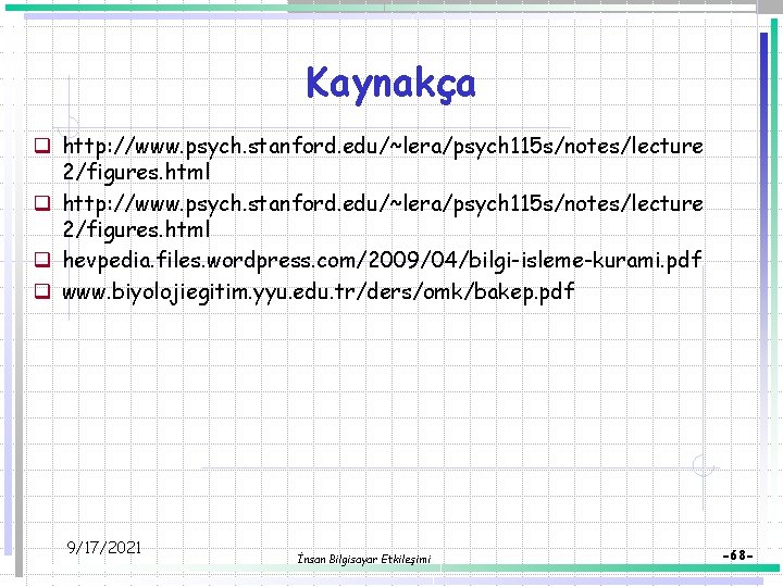 Kaynakça q http: //www. psych. stanford. edu/~lera/psych 115 s/notes/lecture 2/figures. html q hevpedia. files.